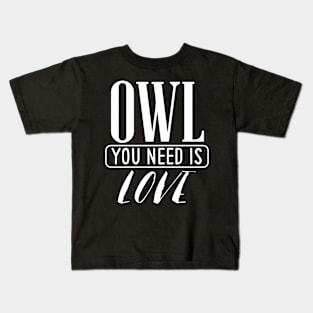 Owl You Need Is Love Kids T-Shirt